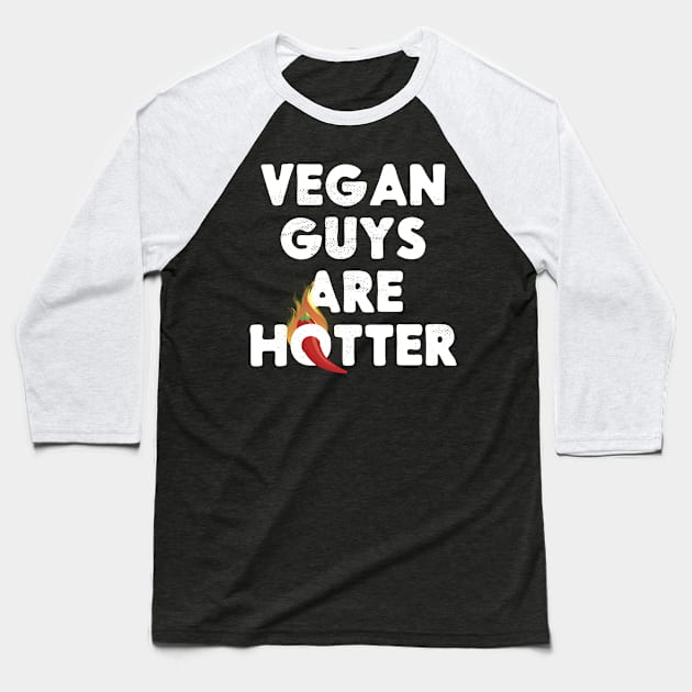 Vegan Guys Are Hotter Funny Baseball T-Shirt by TheMerchHaven